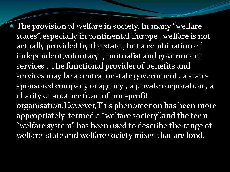 The provision of welfare in society. In many “welfare states”, especially in continental Europe